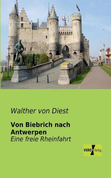 Cover for Walther Von Diest · Von Biebrich Nach Antwerpen: Eine Freie Rheinfahrt (Taschenbuch) [German edition] (2019)