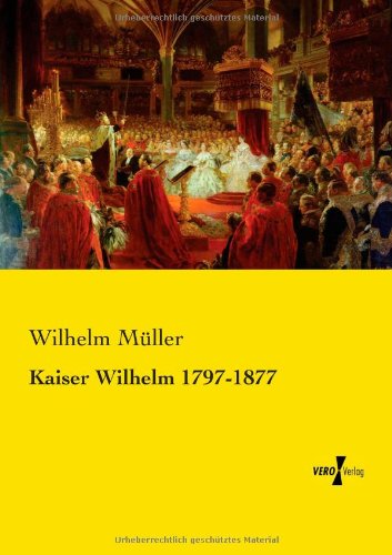 Cover for Wilhelm Muller · Kaiser Wilhelm 1797-1877 (Taschenbuch) [German edition] (2019)