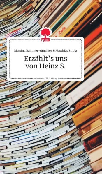 Cover for Matthias Strolz · Erzahlt's uns von Heinz S. Life is a Story - story.one (Hardcover Book) (2021)