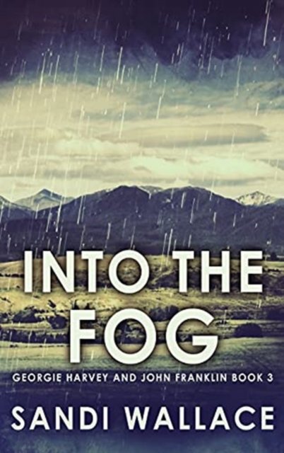 Cover for Sandi Wallace · Into The Fog - Georgie Harvey and John Franklin (Hardcover Book) [2nd edition] (2021)