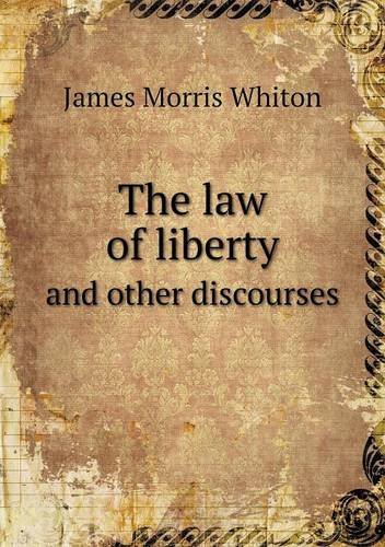 Cover for James Morris Whiton · The Law of Liberty and Other Discourses (Pocketbok) (2013)