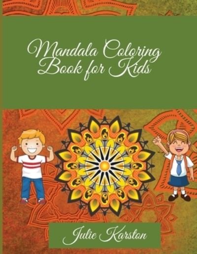 Cover for Julie Karston · Mandala Coloring Book for Kids: Amazing Mandalas to Color for Relaxation Mandala Coloring Collection Coloring Pages (Pocketbok) (2021)