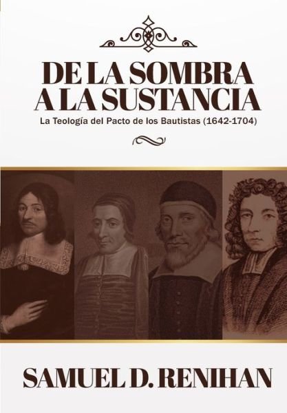 Cover for Jaime D Caballero · De la Sombra a la Sustancia: La teologia del pacto de los Bautistas (1642-1704) - Legado Bautista (Pocketbok) (2020)
