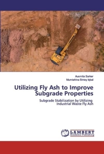 Cover for Ausmita Sarker · Utilizing Fly Ash to Improve Subgrade Properties (Pocketbok) (2019)