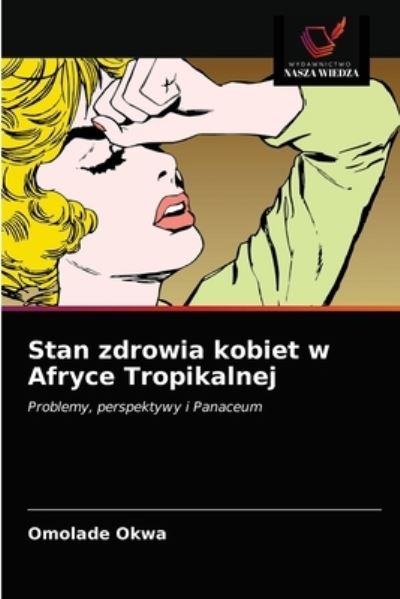 Cover for Omolade Okwa · Stan zdrowia kobiet w Afryce Tropikalnej (Paperback Book) (2021)