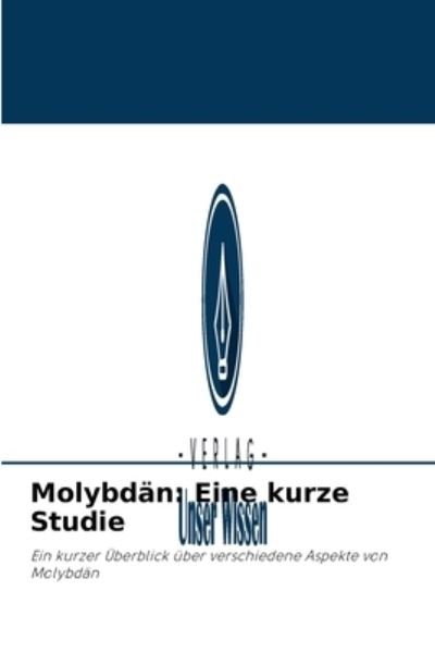 Molybdan - D K Awasthi - Kirjat - Verlag Unser Wissen - 9786204094489 - maanantai 20. syyskuuta 2021