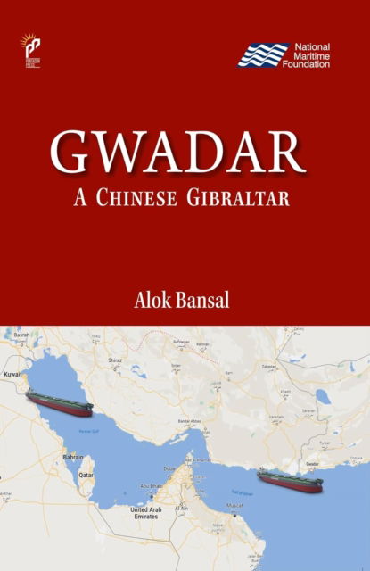 Gwadar: A Chinese Gibraltar - Alok Bansal - Książki - Pentagon Press - 9788195189489 - 25 stycznia 2024