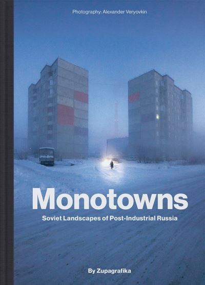 Cover for Zupagrafika · Monotowns: Soviet Landscapes of Post-Industrial Russia (Hardcover bog) (2021)