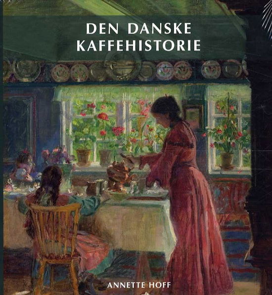 Nydelsesmidlernes Danmarkshistorie 2: Den Danske Kaffehistorie - Annette Hoff - Bøger - Wormianum & Den Gamle By - 9788789531489 - 1. oktober 2015