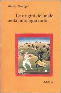 Cover for Wendy Doniger · Le Origini Del Male Nella Mitologia Indu (Book)