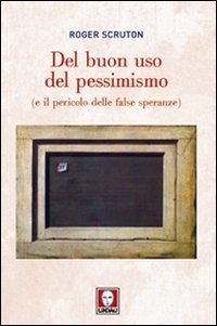 Cover for Roger Scruton · Del Buon Uso Del Pessimismo (E Il Pericolo Delle False Speranze) (Bok)