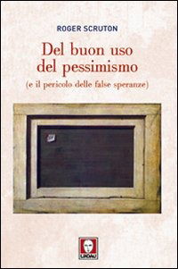 Cover for Roger Scruton · Del Buon Uso Del Pessimismo (E Il Pericolo Delle False Speranze) (Book)