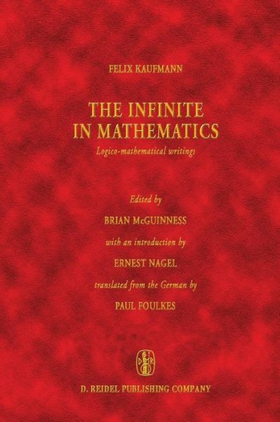 Felix Kaufmann · The Infinite in Mathematics: Logico-mathematical writings - Vienna Circle Collection (Taschenbuch) [Softcover reprint of the original 1st ed. 1978 edition] (1978)