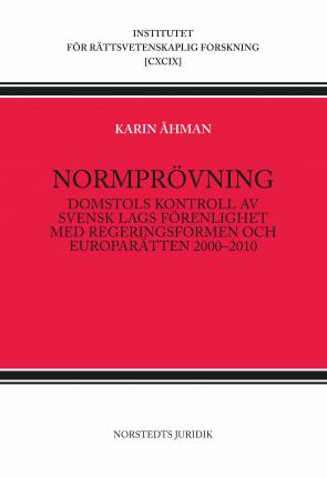 Cover for Karin Åhman · Institutet för Rättsvetenskapl: Normprövning : Domstols kontroll av  svensk lags förenlighet med regeringsf (Book) (2011)