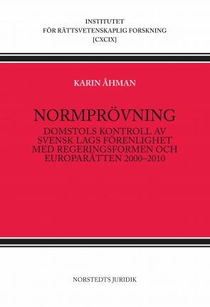 Cover for Karin Åhman · Institutet för Rättsvetenskapl: Normprövning : Domstols kontroll av  svensk lags förenlighet med regeringsf (Bog) (2011)