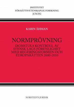 Cover for Karin Åhman · Institutet för Rättsvetenskapl: Normprövning : Domstols kontroll av  svensk lags förenlighet med regeringsf (Buch) (2011)