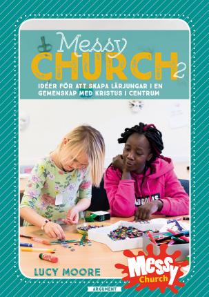 Cover for Lucy Moore · Messy Church 2 : idéer för att skapa lärjungar i en gemenskap med Kristus i centrum (Spiralbok) (2019)