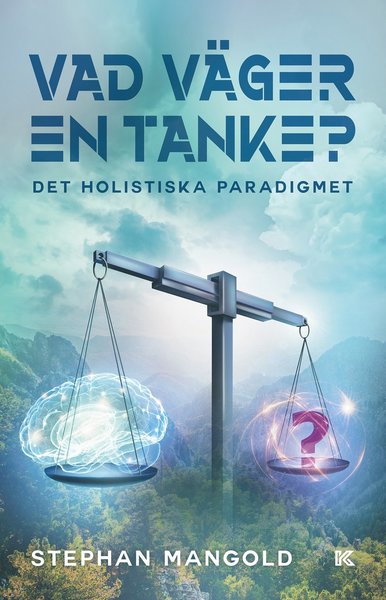 Cover for Stephan Mangold · Vad väger en tanke? : det holistiska paradigmet (Paperback Book) (2021)