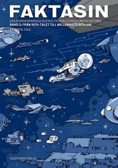 Cover for Bertil Falk · Faktasin: Den svensksprakiga science fiction-litteraturens historia. BAND 3: Fran 70-talet till millenniets boerjan - Faktasin (Taschenbuch) (2020)