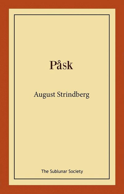 Påsk - August Strindberg - Bøger - The Sublunar Society Nykonsult - 9789189235489 - 13. september 2021