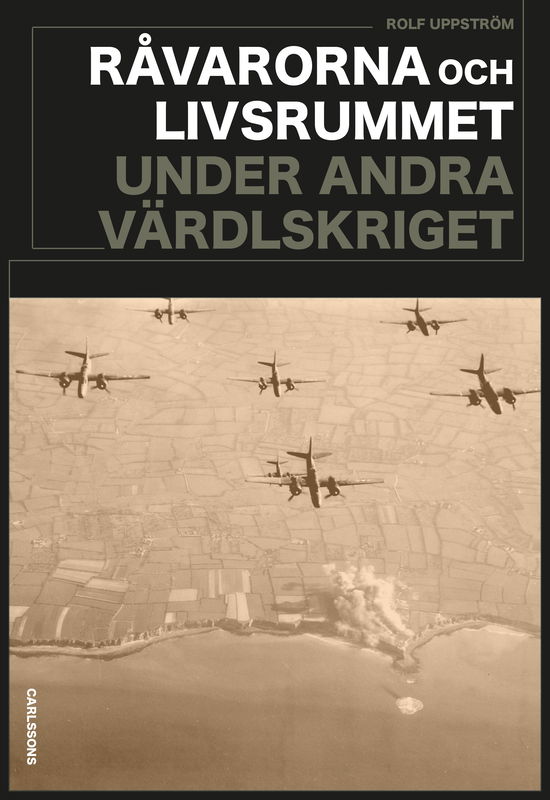 Råvarorna och livsrummet under andra världskriget - Rolf Uppström - Livres - Carlsson - 9789189826489 - 23 octobre 2024