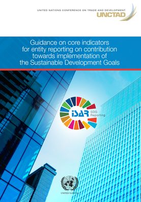 Cover for United Nations Conference on Trade and Development · Guidance on core indicators for entity reporting on contribution towards implementation of the sustainable development goals (Paperback Book) (2019)