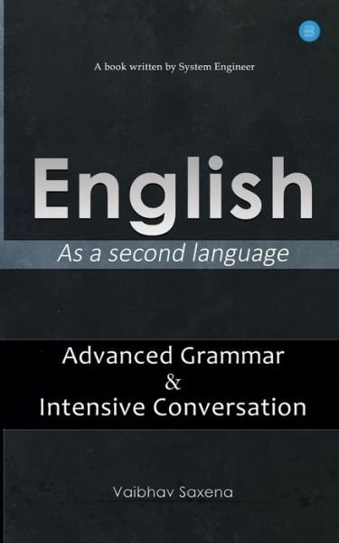 Cover for Vaibhav Saxena · English - As a second language &quot;Advanced Grammar &amp; Intensive Conversation (Paperback Book) (2019)