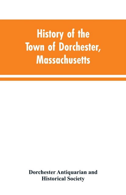 Cover for Dorchester Antiquarian · History of the Town of Dorchester, Massachusetts (Pocketbok) (2019)