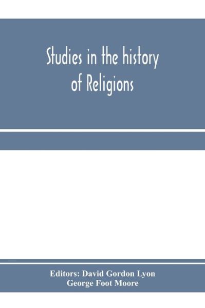 Cover for George Foot Moore · Studies in the history of religions, presented to Crawford Howell Toy by pupils, colleagues and friends (Paperback Book) (2020)