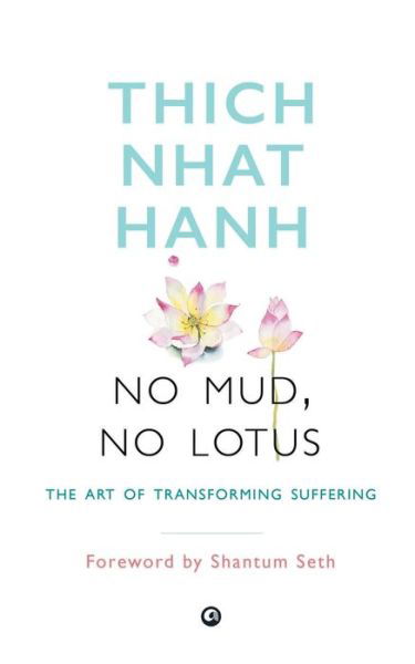 No Mud, No Lotus: The Art of Transforming Suffering - Thich Nhat Hanh - Książki - Aleph Book Company - 9789384067489 - 1 października 2017