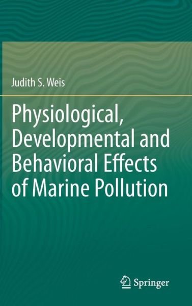 Judith S Weis · Physiological, Developmental and Behavioral Effects of Marine Pollution (Hardcover bog) [2014 edition] (2013)