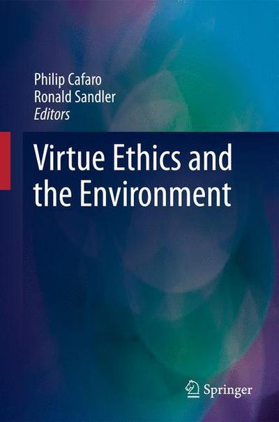 Virtue Ethics and the Environment - Philip Cafaro - Books - Springer - 9789400798489 - November 6, 2014
