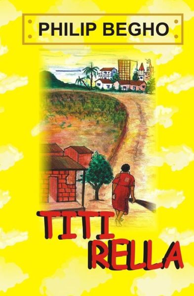 Cover for Philip Begho · Titi Rella: a Play for Children (Paperback Book) (2004)