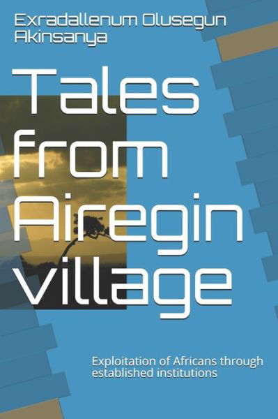 Cover for Olusegun Akinsanya Exradallenum · Tales from Airegin village (Paperback Book) (2020)