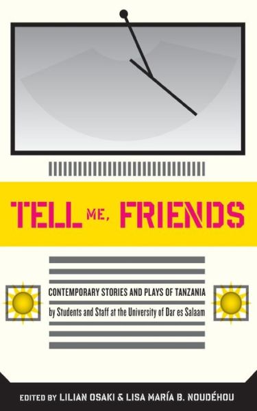 Tell Me Friends: Contemporary Stories and Plays of Tanzania - Lilian Osaki - Books - Mkuki na Nyota Publishers - 9789987080489 - October 20, 2009