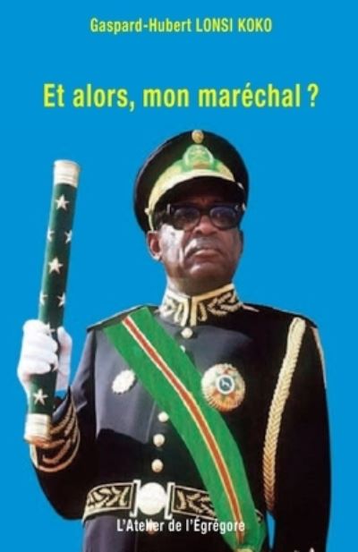 Cover for Gaspard-Hubert Lonsi Koko · Et alors, mon marechal ? (Paperback Book) (2021)