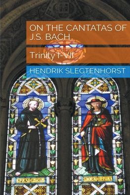 Cover for Hendrik Slegtenhorst · On the Cantatas of J.S. Bach: Trinity I-VII (Paperback Book) (2022)