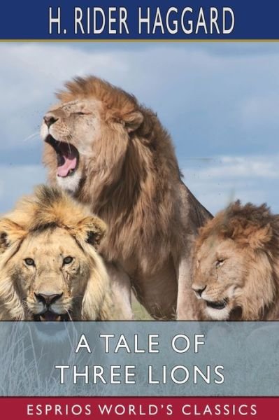 Cover for Sir H Rider Haggard · A Tale of Three Lions (Esprios Classics) (Paperback Book) (2024)