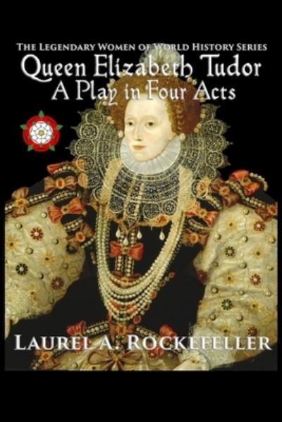 Cover for Laurel A Rockefeller · Queen Elizabeth Tudor: A Play in Four Acts (Paperback Book) (2021)