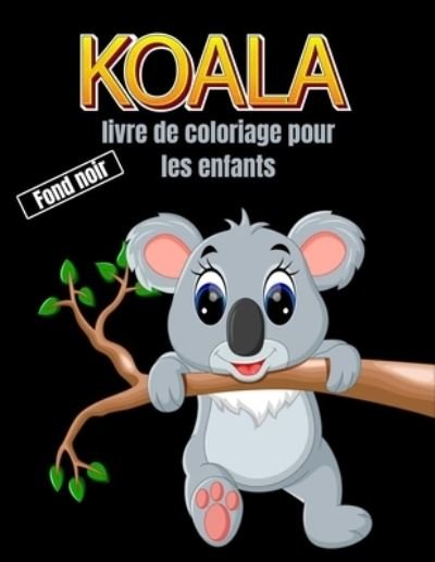 Cover for Doxoven Press · Koala livre de coloriage pour les enfants fond noir: Livre de coloriage Koala simple et facile pour les enfants (Paperback Bog) (2021)