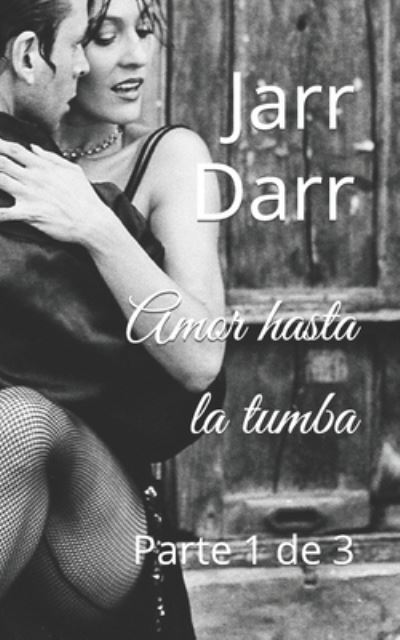 Cover for Jarr Darr · Amor hasta la tumba: Parte 1 de 3 (Paperback Book) (2021)