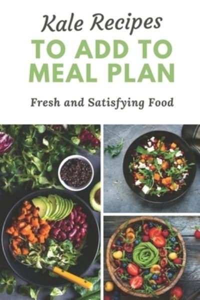 Cover for Irvin Gause · Kale Recipes To Add To Meal Plan (Pocketbok) (2021)