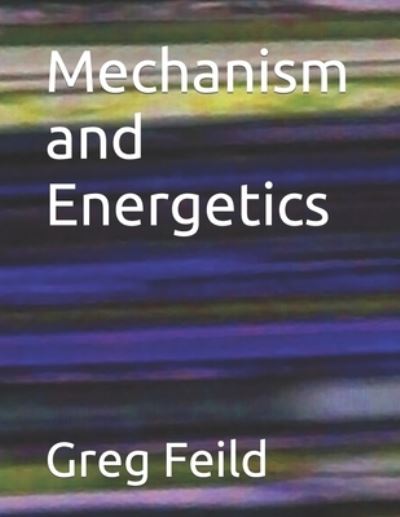 Cover for Greg Feild · Mechanism and Energetics (Pocketbok) (2021)