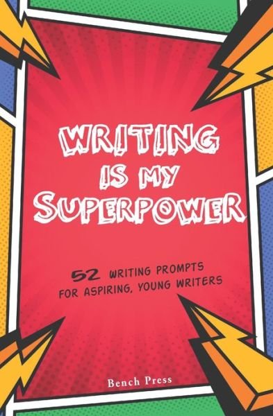 Cover for Bench Press · Writing is my Superpower: 52 writing prompts for aspiring, young writers (Paperback Bog) (2021)