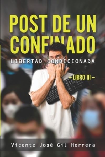 Cover for Vicente Jose Gil Herrera · Post de Un Confinado: Libro III: Libertad Condicionada - Posts de Confinados (Taschenbuch) (2021)