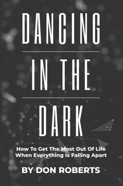 Dancing In The Dark - Don Roberts - Books - Independently Published - 9798552303489 - October 28, 2020