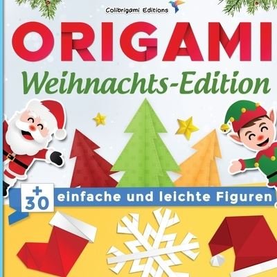 Cover for Colibrigami Editions · Origami Weihnachts-Edition: +30 einfache und leichte Figuren: Origami-Buch fur Kinder und Erwachsene avec Faltanleitungen Schritt fur Schritt erklart (Paperback Bog) (2020)