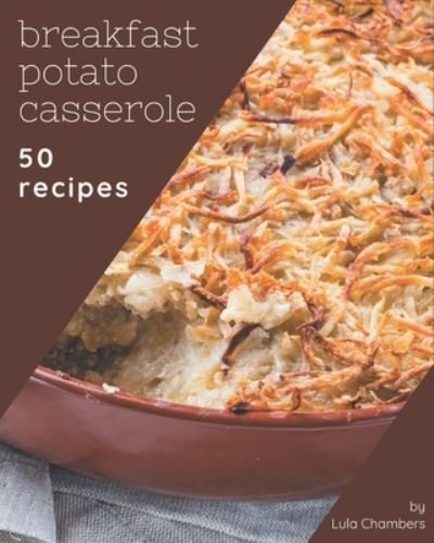 Cover for Lula Chambers · 50 Breakfast Potato Casserole Recipes (Pocketbok) (2020)