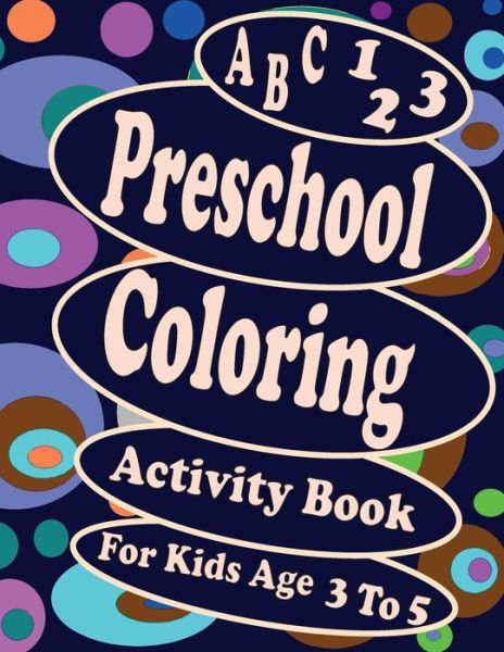 Cover for Belkacem Benkacimi · A B C 123 Preschool Coloring Activity Book For Kids Age 3 To 5 (Paperback Bog) (2021)