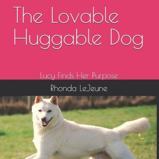 Cover for Rhonda B LeJeune · The Lovable Huggable Dog (Paperback Book) (2020)